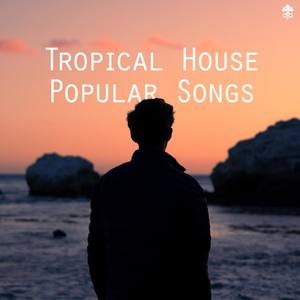 Tropical House Popular Songs