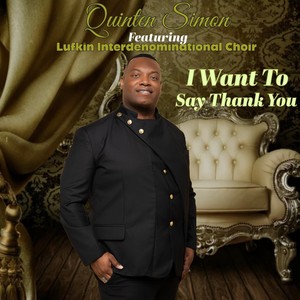 I Want To Say Thank You (feat. Lufkin Interdenominational Choir)