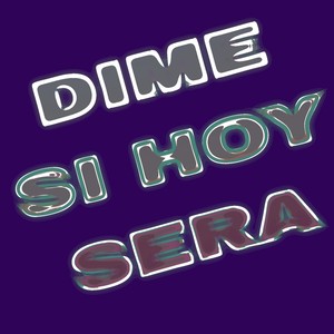 DIME SI HOY SERA