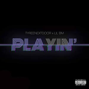 Playin'(feat. Lil BM)