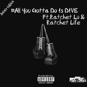 All You Gotta Do Is DIVE (feat. Ratchet Lo & Ratchet Life) [Explicit]