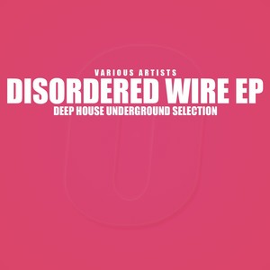 Disordered Wire (Deep House Underground Selection)