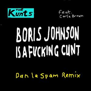 Boris Johnson Is A ****ing Cunt (feat. Carla Brown) [Explicit]