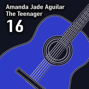 Amanda Jade Aguilar the Teenage: 16 (Explicit)