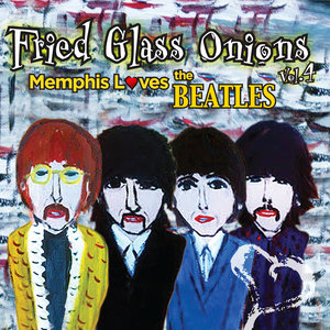 Fried Glass Onions Vol. 4: Memphis Loves the Beatles