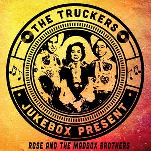 The Truckers Jukebox Present, Rose and The Maddox Brothers