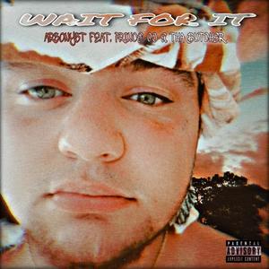 Wait For It (Nonna) (feat. Prince CJ Da Poet & Tha Butcher) (Explicit)