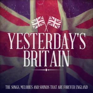 Yesterdays Britain - The Songs, Melodies and Sounds That Are Forever England