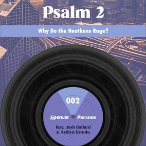 Psalm 2(Why Do the Heathens Rage?)[feat. Josh Ballard & Ashlyn Brooks]
