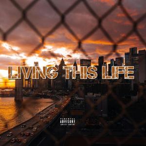 Living This Life (Original ) (Explicit)