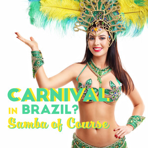 Carnival in Brazil? Samba of Course