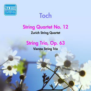 Toch, E.: String Quartet No. 12 / String Trio, Op. 63 (Vienna String Trio, Zurich String Quartet) [1958]