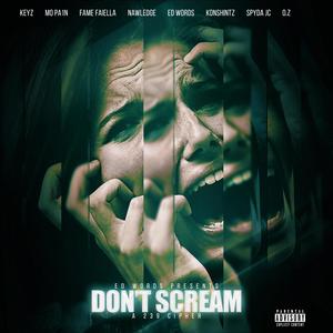 Don't Scream (a 239 Cipher) (feat. Keyz, M0 Pa1n, Fame Faiella, Nawledge, Konshintz, Spyda JC & O.z.) [Explicit]