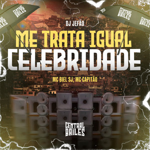 Me Trata Igual Celebridade (Explicit)