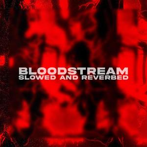 Bloodstream (feat. Fix) [SLOWED AND REVERBED REMIX] [Explicit]