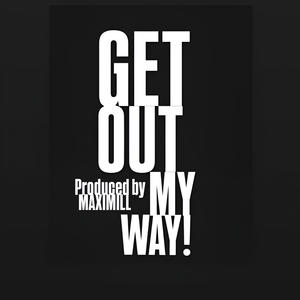 Get Out My Way! (feat. Maximill) (Explicit)