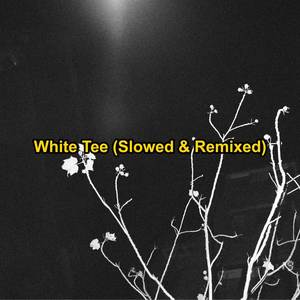 White Tee (Slowed & Remixed) [Explicit]