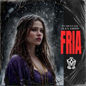 Fria (feat. Fumotah, Flex Dripp & Mad Head Beats) (Explicit)