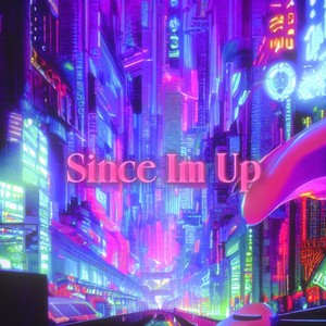 Since Im Up
