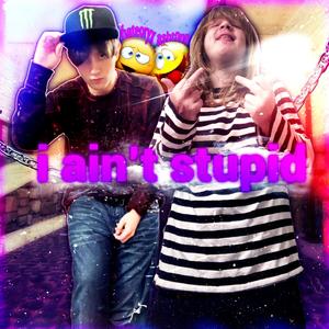 i ain stupid (feat. hateoryx) (Explicit)