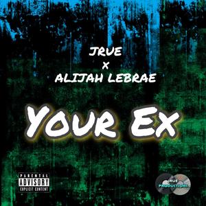 Your Ex (feat. Alijah Lebrae) [Explicit]