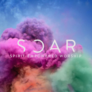 SOAR (Spirit-Empowered Worship)