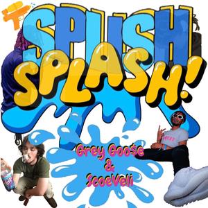 Splish Splash (feat. Grey Goose) [Explicit]