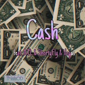 Cash (feat. ATL. ShortyFly & Vegas)