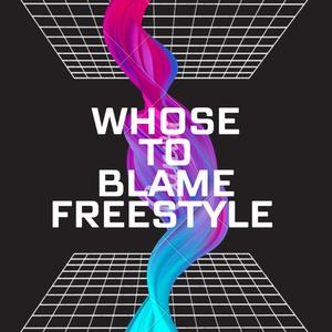 Whose To Blame Freestyle (Explicit)