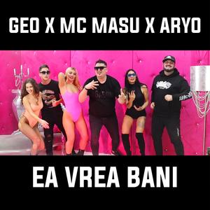Ea Vrea Bani(feat. Mc Masu & Aryo)