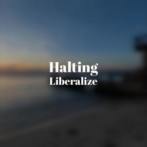 Halting Liberalize