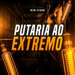 PUTARIA AO EXTREMO (Explicit)