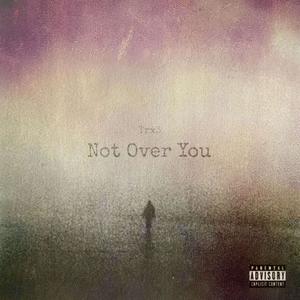 Not Over You (feat. Voppo$) [Explicit]