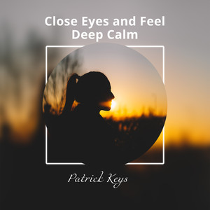 Close Eyes and Feel Deep Calm