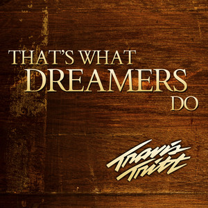 Travis Tritt - That's What Dreamers Do