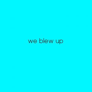 We Blew Up (Explicit)