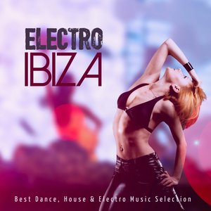 Electro Ibiza: Best Dance, House & Electro Music Selection