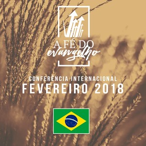 A Fé do Evangelho (Conferência Internacional Fevereiro 2018)