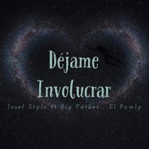 Dejame involucrar (feat. Big Father & El Powly) [Explicit]