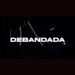 DEBANDADA(feat. Zellu) (Explicit)