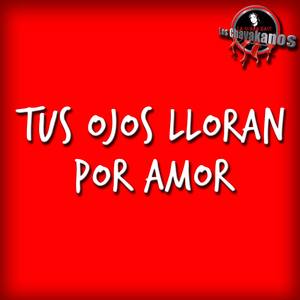 Tus Ojos Lloran Por Amor