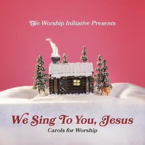 We Sing to You Jesus: Carols for Worship (Live)