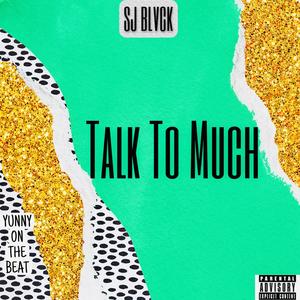 TALK TO MUCH (Explicit)