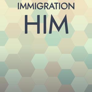 Immigration Him