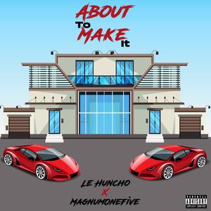 About To Make It (feat. MagnumOneFive) (Explicit)