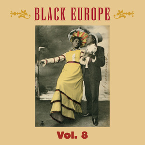 Black Europe, Vol. 8 - The First Comprehensive Documentation of the Sounds of Black People in Europe Pre-1927