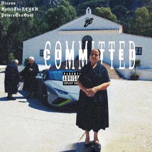 Committed (feat. Nixonn, Prince SeaGoat & KYLERtheRELYK) [Explicit]