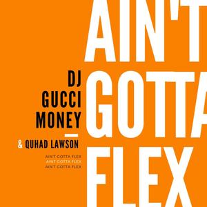 Ain't Gotta Flex (feat. DJ Gucci Money) [Explicit]