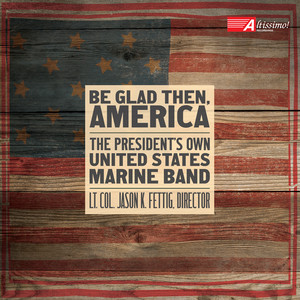 President's Own Marine Band (The) : Be Glad Then, America