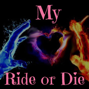 My Ride or Die